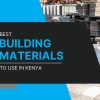 Best Building Materials in Kenya