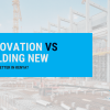 Renovation vs Building New